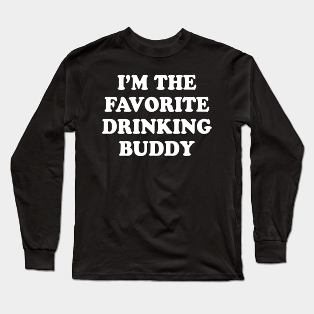 Im the favorite drinking buddy  Funny whiskey beer wine Long Sleeve T-Shirt by gogusajgm